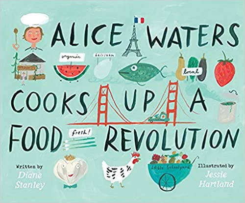 Alice WAters Cooks Up a Food Revolution - Beautiful Feet Books.jpg